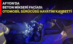 Afyon’da Beton Mikseri Faciası: Otomobil Sürücüsü Hayatını Kaybetti