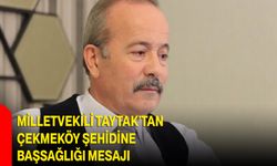 Milletvekili Taytak’tan Çekmeköy Şehidine Başsağlığı Mesajı
