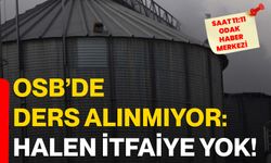 OSB’de ders alınmıyor: Halen itfaiye yok!