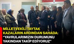 Milletvekili Taytak Kazaların Ardından Sahada: “Yavrularımızın Durumunu Yakından Takip Ediyoruz”