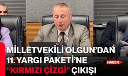 Milletvekili Olgun’dan 11. Yargı Paketi’ne “kırmızı çizgi” çıkışı