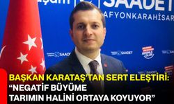 Başkan Karataş’tan Sert Eleştiri: “Negatif Büyüme, Tarımın Halini Ortaya Koyuyor”