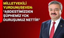 Milletvekili Yurdunuseven: “Abdestimizden Şüphemiz Yok, Duruşumuz Nettir”