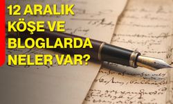 12 Aralık Köşe ve Bloglarda Neler Var?
