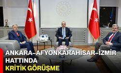 Ankara–Afyonkarahisar–İzmir Hattında Kritik Görüşme
