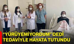 “Yürüyemiyordum” Dedi, Tedaviyle Hayata Tutundu