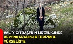 Vali Yiğitbaşı’nın Liderliğinde Afyonkarahisar Turizmde Yükselişte