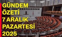 Gündem Özeti – 7 Aralık Pazartesi 2025
