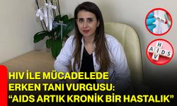 HIV ile Mücadelede Erken Tanı Vurgusu: “AIDS Artık Kronik Bir Hastalık”