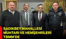 Sadıkbey Mahallesi Muhtarı ve Hemşehrileri TBMM’de