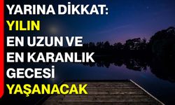 Yarına Dikkat: Yılın En Uzun ve En Karanlık Gecesi Yaşanacak
