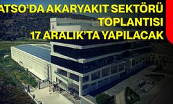 ATSO’da Akaryakıt Sektörü Toplantısı 17 Aralık’ta Yapılacak