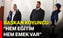 Başkan Koyuncu: “Hem eğitim hem emek var”