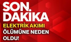 Elektrik akımı ölümüne neden oldu!