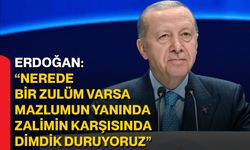 Erdoğan: “Nerede bir zulüm varsa mazlumun yanında, zalimin karşısında dimdik duruyoruz”