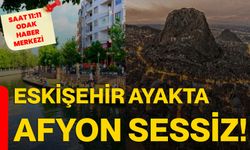Eskişehir ayakta Afyon sessiz!