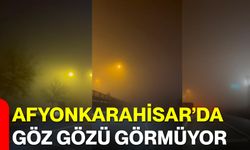 Afyonkarahisar’da göz gözü görmüyor