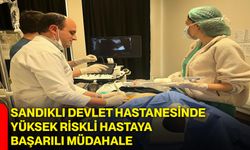 Sandıklı Devlet Hastanesinde Yüksek Riskli Hastaya Başarılı Müdahale