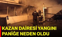 Kazan dairesi yangını paniğe neden oldu