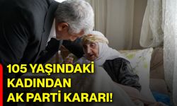 105 yaşındaki kadından AK Parti kararı!