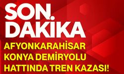 Afyonkarahisar–Konya Demiryolu Hattında Tren Kazası!