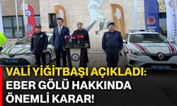 Vali Yiğitbaşı açıkladı: Eber Gölü hakkında önemli karar!