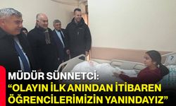 Müdür Sünnetci: “Olayın İlk Anından İtibaren Öğrencilerimizin Yanındayız”