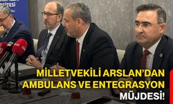 Milletvekili Arslan’dan ambulans ve entegrasyon müjdesi!