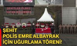 Şehit polis Emre Albayrak için uğurlama töreni!