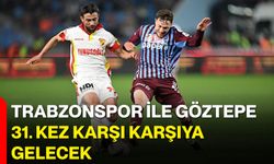 Trabzonspor ile Göztepe 31. Kez Karşı Karşıya Gelecek