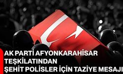 AK Parti Afyonkarahisar Teşkilatından Şehit Polisler İçin Taziye Mesajı