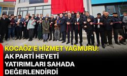 Kocaöz’e Hizmet Yağmuru: AK Parti Heyeti Yatırımları Sahada Değerlendirdi