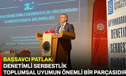 Başsavcı Patlak: Denetimli Serbestlik Toplumsal Uyumun Önemli Bir Parçasıdır