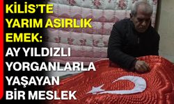 Kilis’te Yarım Asırlık Emek: Ay Yıldızlı Yorganlarla Yaşayan Bir Meslek