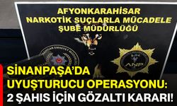Sinanpaşa’da uyuşturucu operasyonu: 2 şahıs için gözaltı kararı!