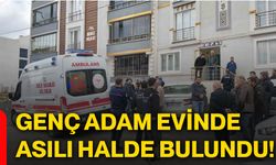 Genç adam evinde asılı halde bulundu!