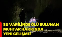 Su varilinde ölü bulunan muhtar hakkında yeni gelişme!
