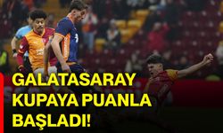 Galatasaray kupaya puanla başladı!