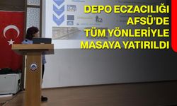 Depo Eczacılığı AFSÜ’de Tüm Yönleriyle Masaya Yatırıldı