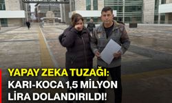 Yapay zeka tuzağı: Karı-koca 1,5 milyon lira dolandırıldı!