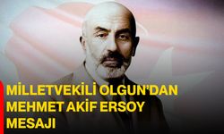 Milletvekili Olgun’dan Mehmet Akif Ersoy Mesajı