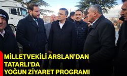 Milletvekili Arslan’dan Tatarlı’da Yoğun Ziyaret Programı