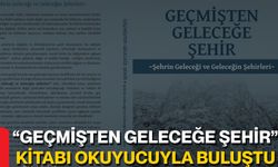 “Geçmişten Geleceğe Şehir” Kitabı Okuyucuyla Buluştu