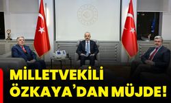 Milletvekili Özkaya’dan müjde!
