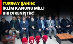 Turgay Şahin: İklim Kanunu milli bir direniştir!