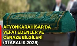 Afyonkarahisar'da vefat edenler ve cenaze bilgileri (31 Aralık 2025)