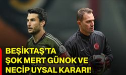 Beşiktaş’ta şok Mert Günok ve Necip Uysal kararı!