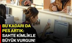 Bu kadarı da pes artık: Sahte kimlikle büyük vurgun!