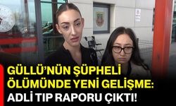 Güllü’nün şüpheli ölümünde yeni gelişme: Adli Tıp raporu çıktı!