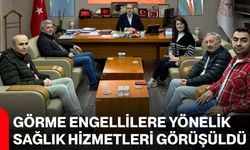 Görme Engellilere Yönelik Sağlık Hizmetleri Görüşüldü